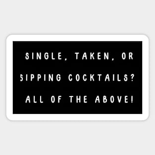 Single, taken, or sipping cocktails? All of the above! Magnet